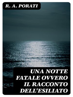 cover image of Una notte fatale ovvero il racconto dell'esiliato